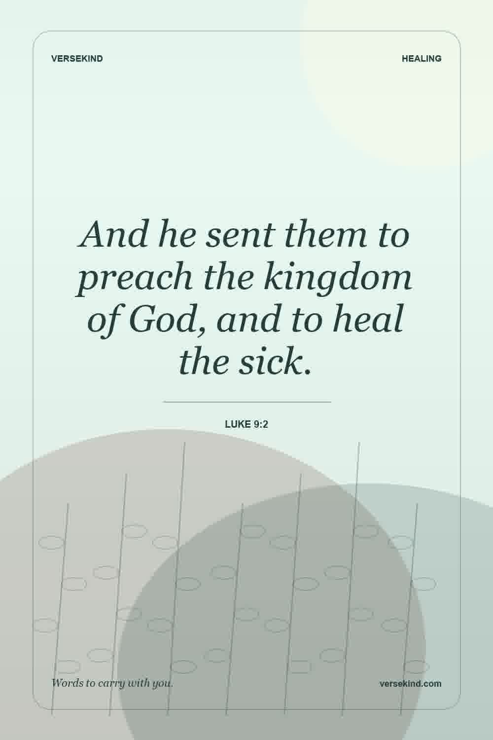 And he sent them to preach the kingdom of God, and to heal the sick. — Luke 9:2