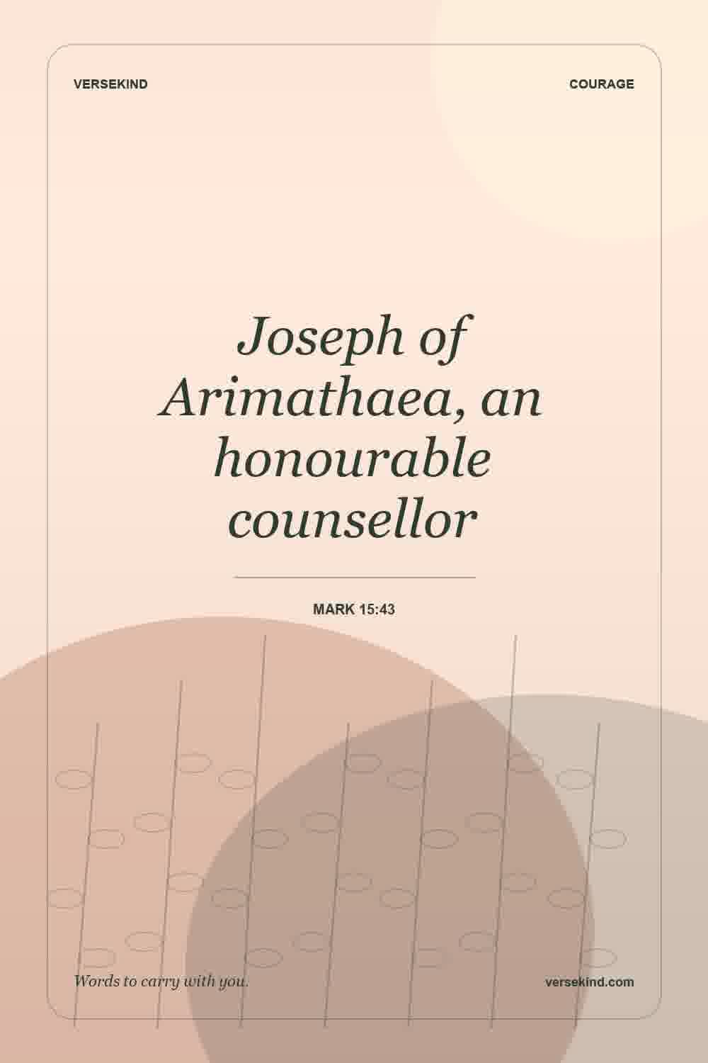Joseph of Arimathaea, an honourable counsellor — Mark 15:43