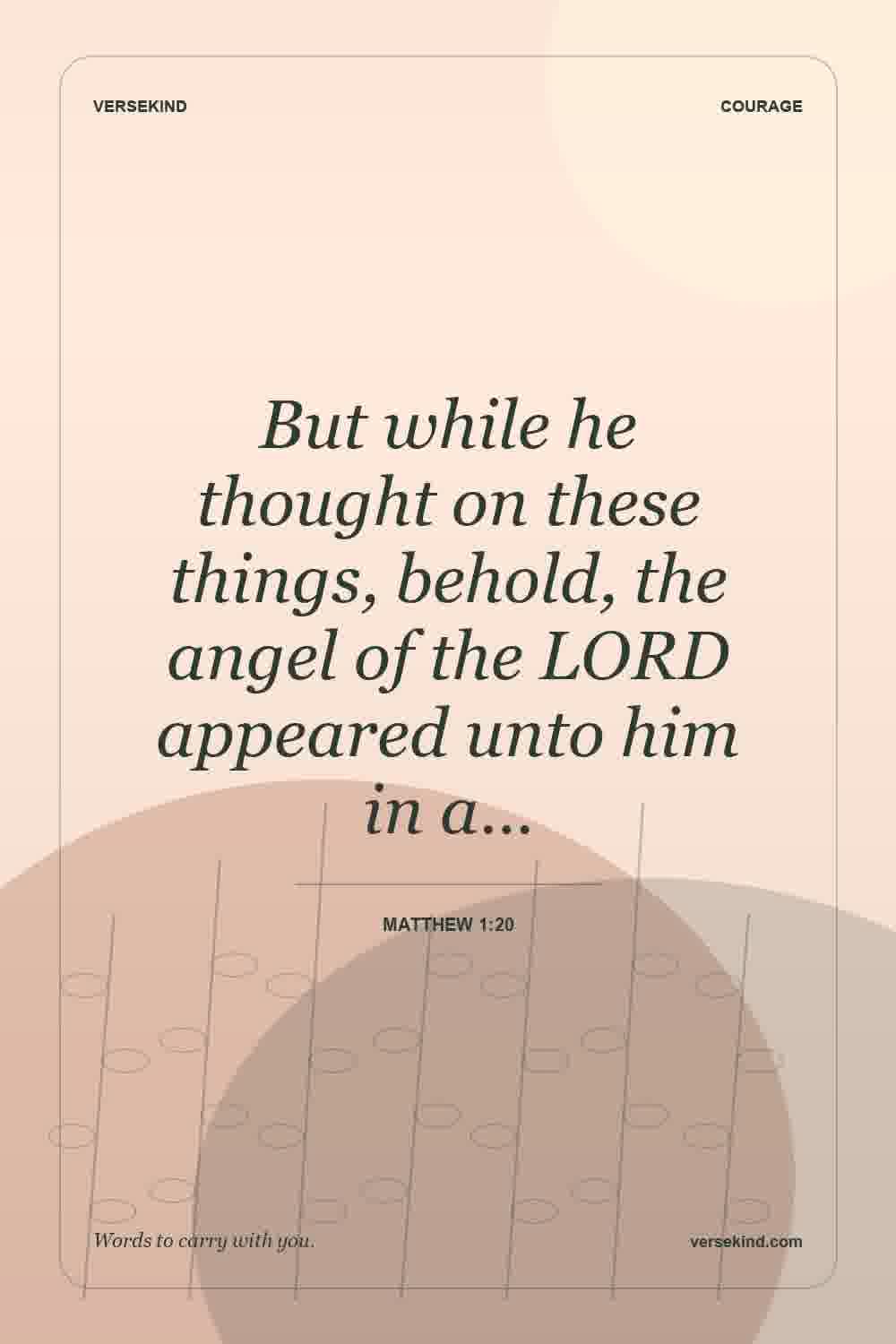 But while he thought on these things, behold, the angel of the LORD appeared unto him in a… — Matthew 1:20
