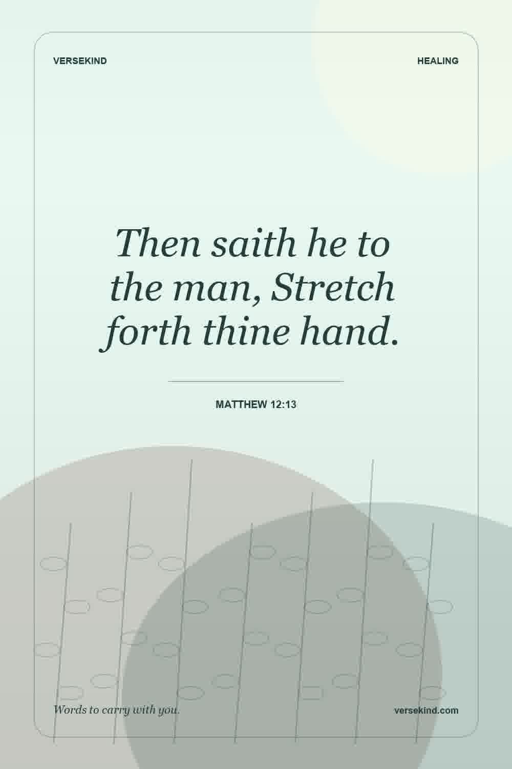 Then saith he to the man, Stretch forth thine hand. — Matthew 12:13