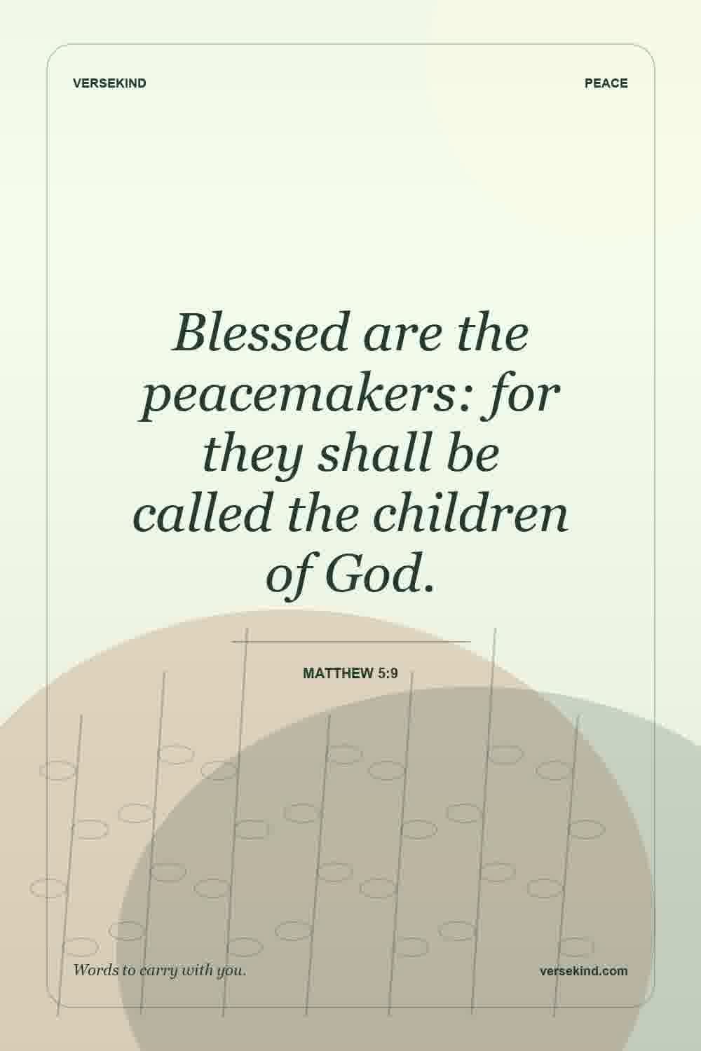 Blessed are the peacemakers: for they shall be called the children of God. — Matthew 5:9