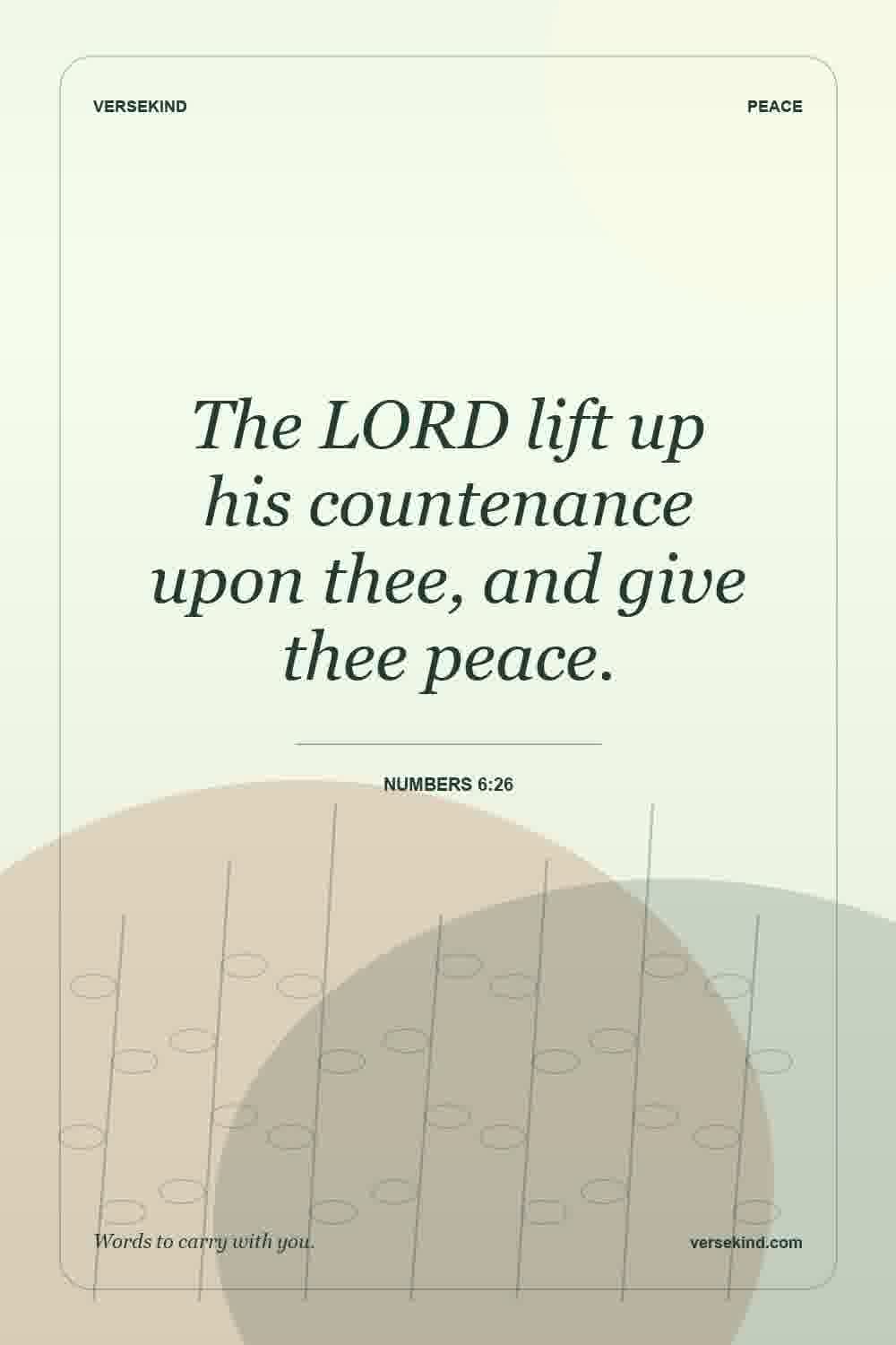 The LORD lift up his countenance upon thee, and give thee peace. — Numbers 6:26