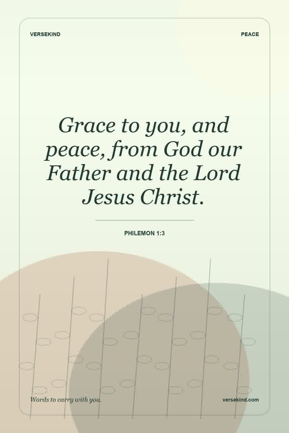 Grace to you, and peace, from God our Father and the Lord Jesus Christ. — Philemon 1:3