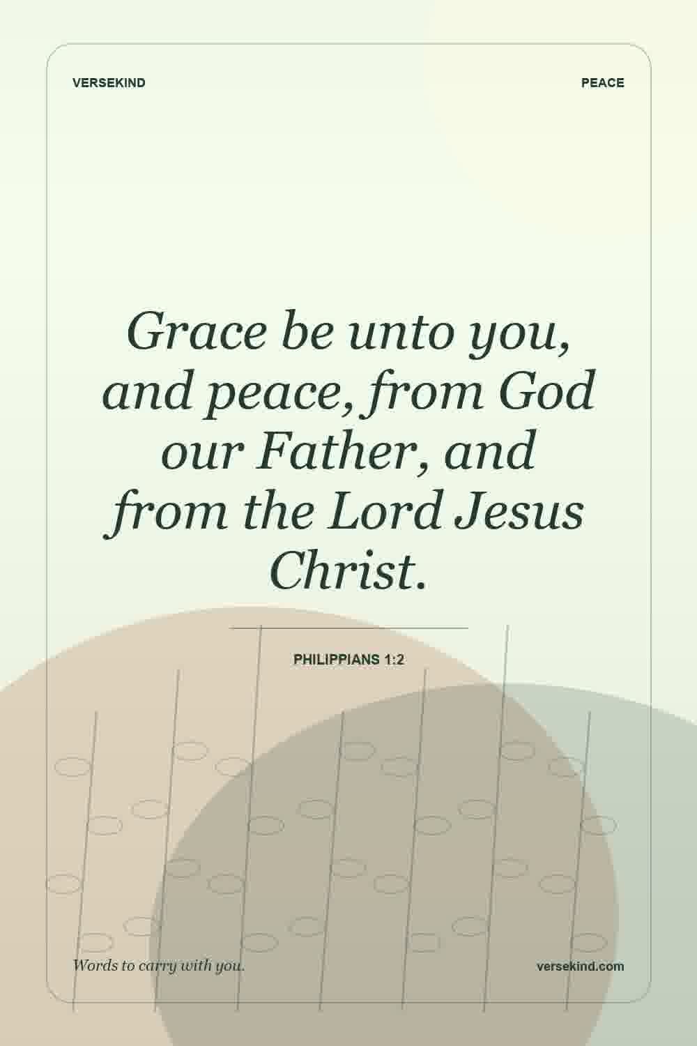 Grace be unto you, and peace, from God our Father, and from the Lord Jesus Christ. — Philippians 1:2