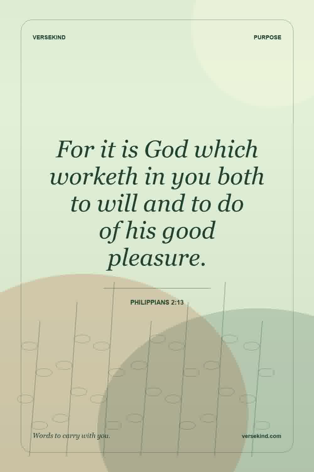 For it is God which worketh in you both to will and to do of his good pleasure. — Philippians 2:13