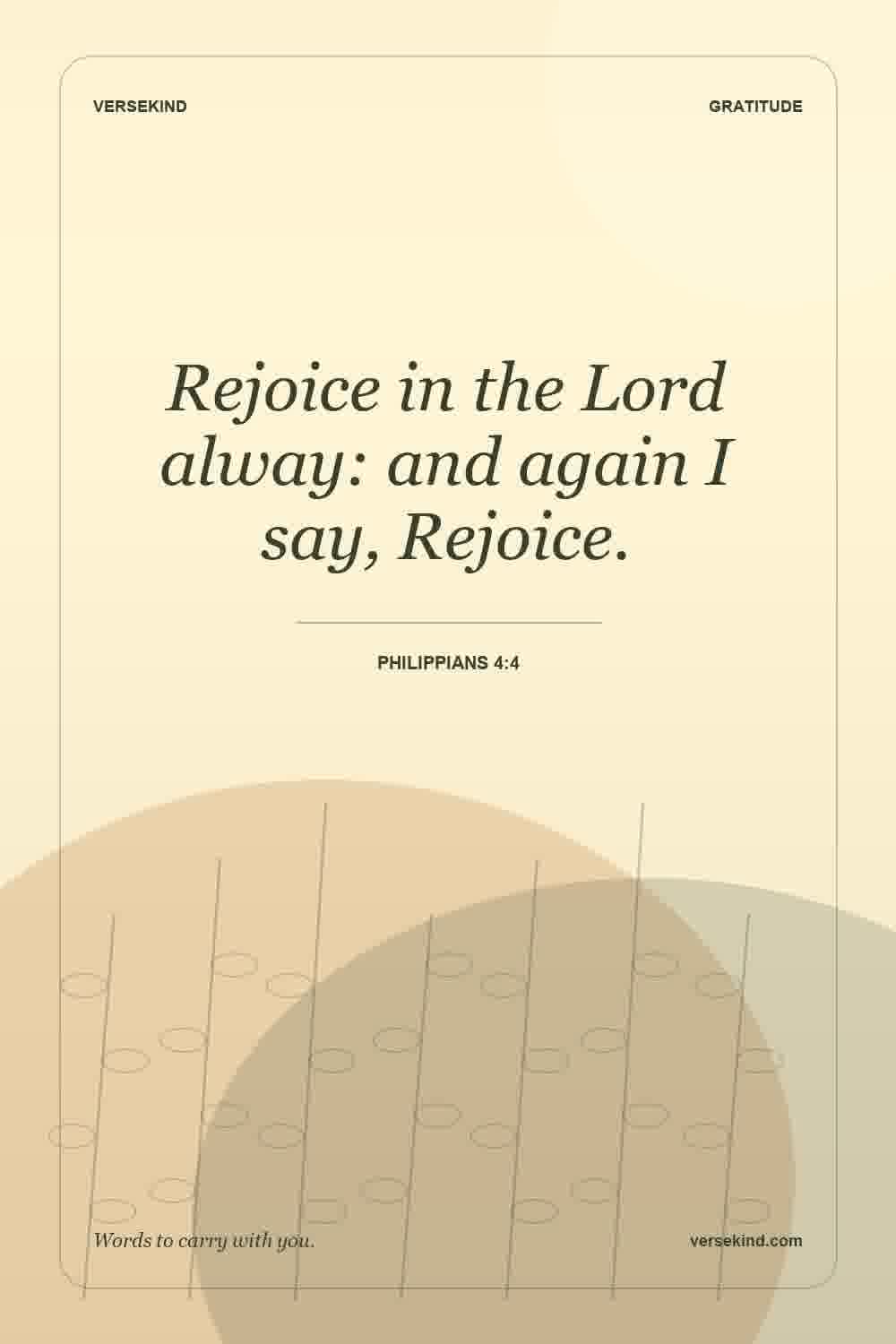 Rejoice in the Lord alway: and again I say, Rejoice. — Philippians 4:4