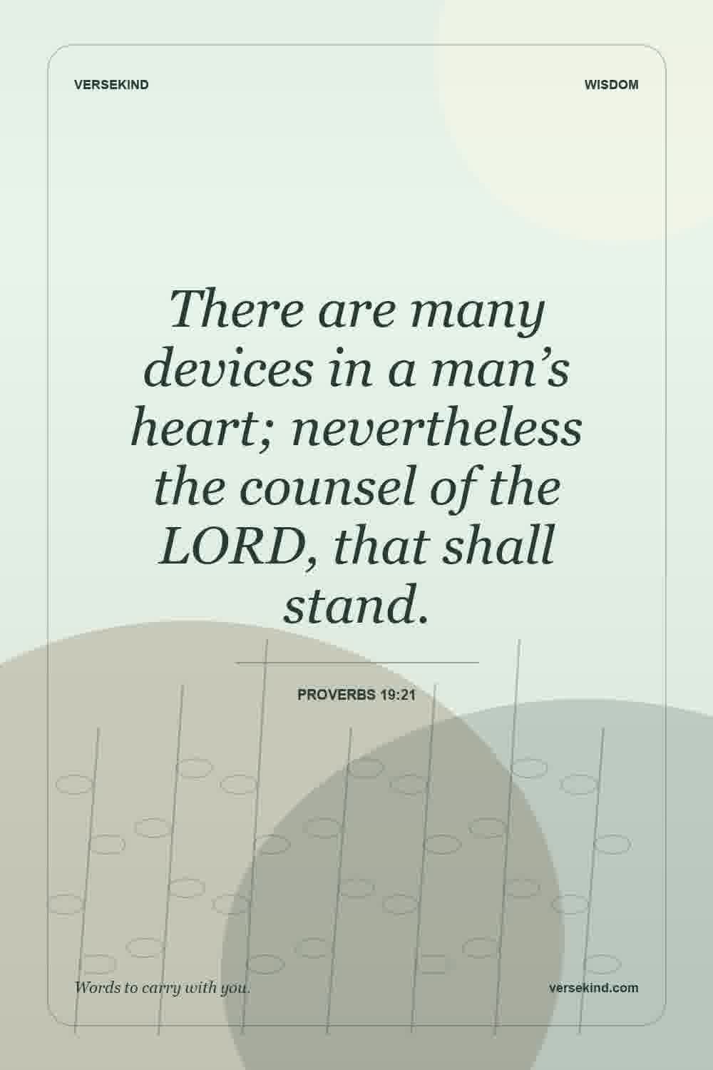 There are many devices in a man’s heart; nevertheless the counsel of the LORD, that shall stand. — Proverbs 19:21