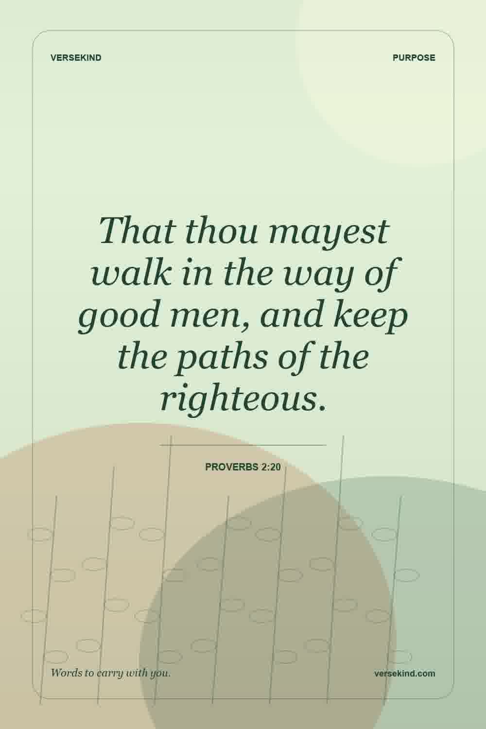 That thou mayest walk in the way of good men, and keep the paths of the righteous. — Proverbs 2:20