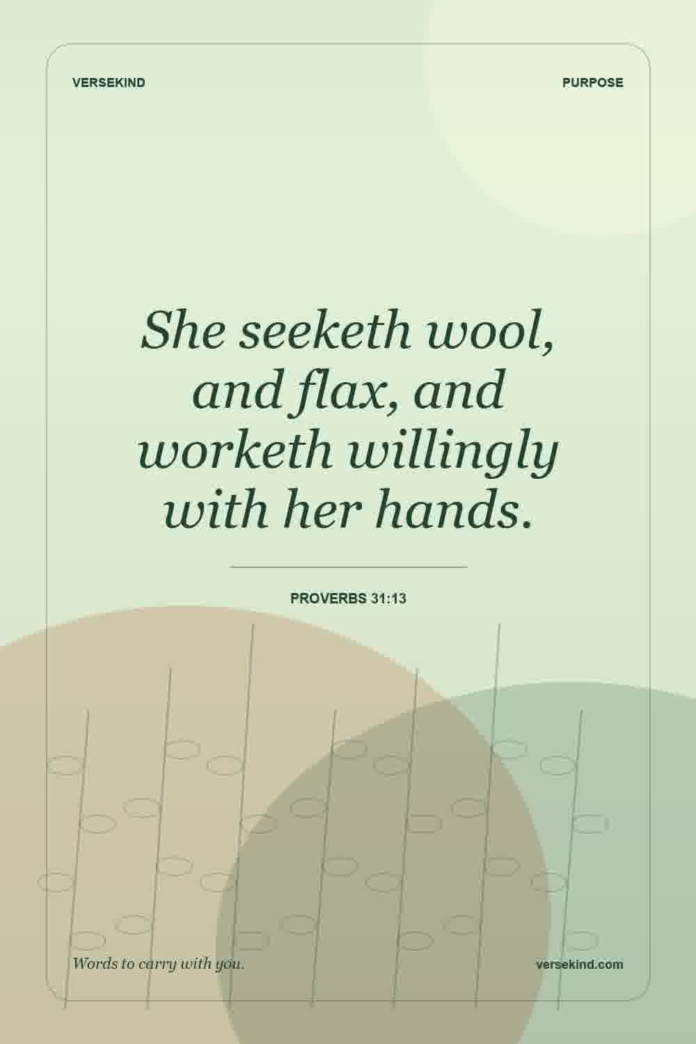 She seeketh wool, and flax, and worketh willingly with her hands. — Proverbs 31:13