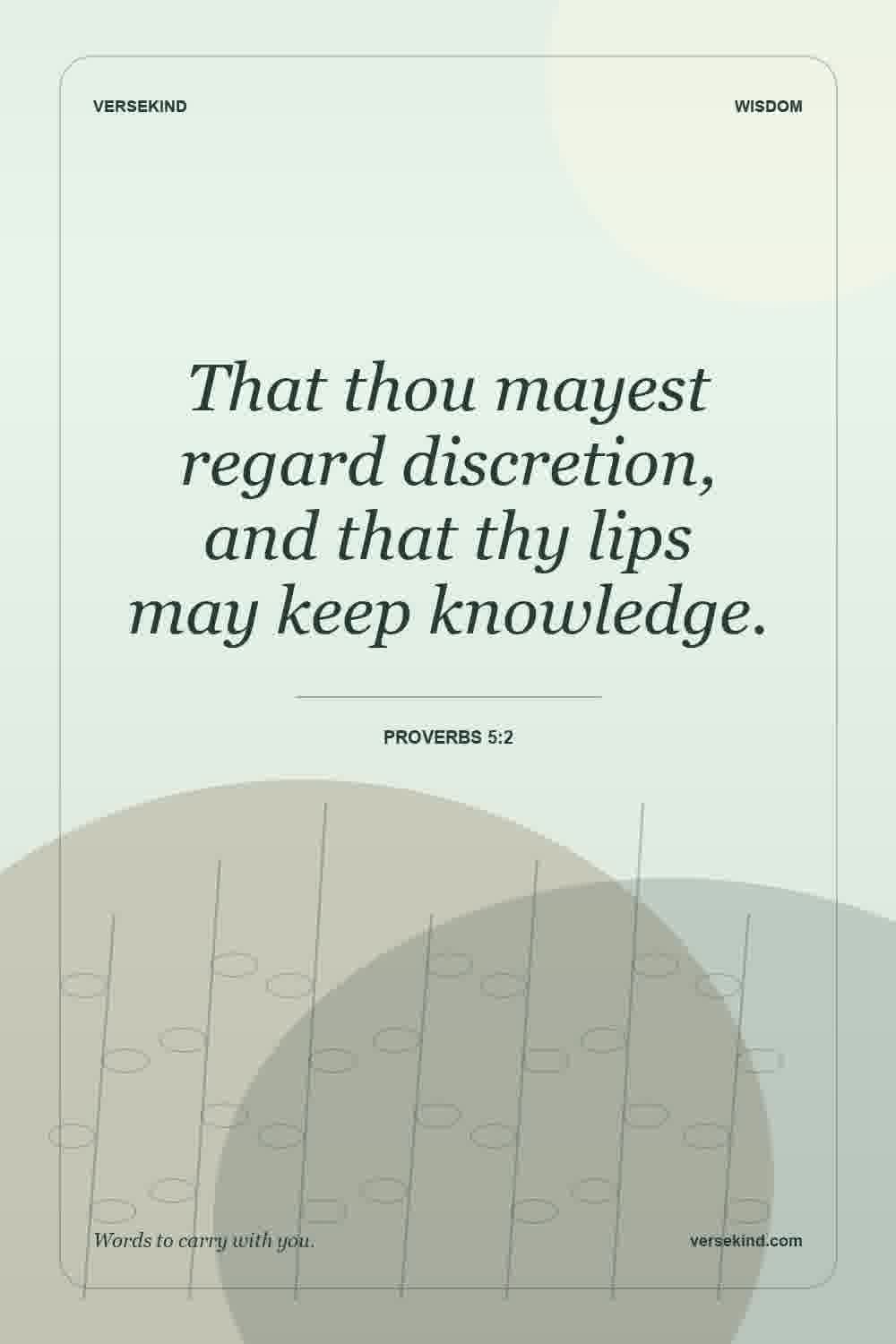 That thou mayest regard discretion, and that thy lips may keep knowledge. — Proverbs 5:2