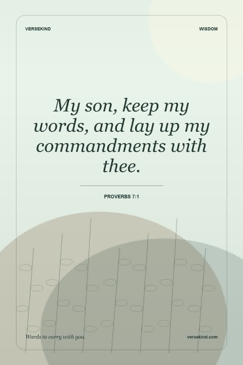 My son, keep my words, and lay up my commandments with thee. — Proverbs 7:1