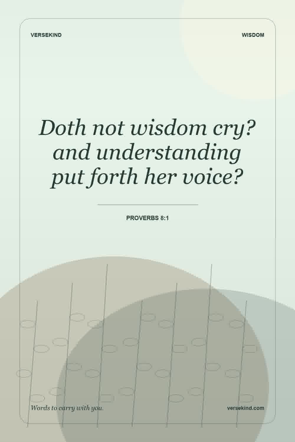 Doth not wisdom cry? and understanding put forth her voice? — Proverbs 8:1
