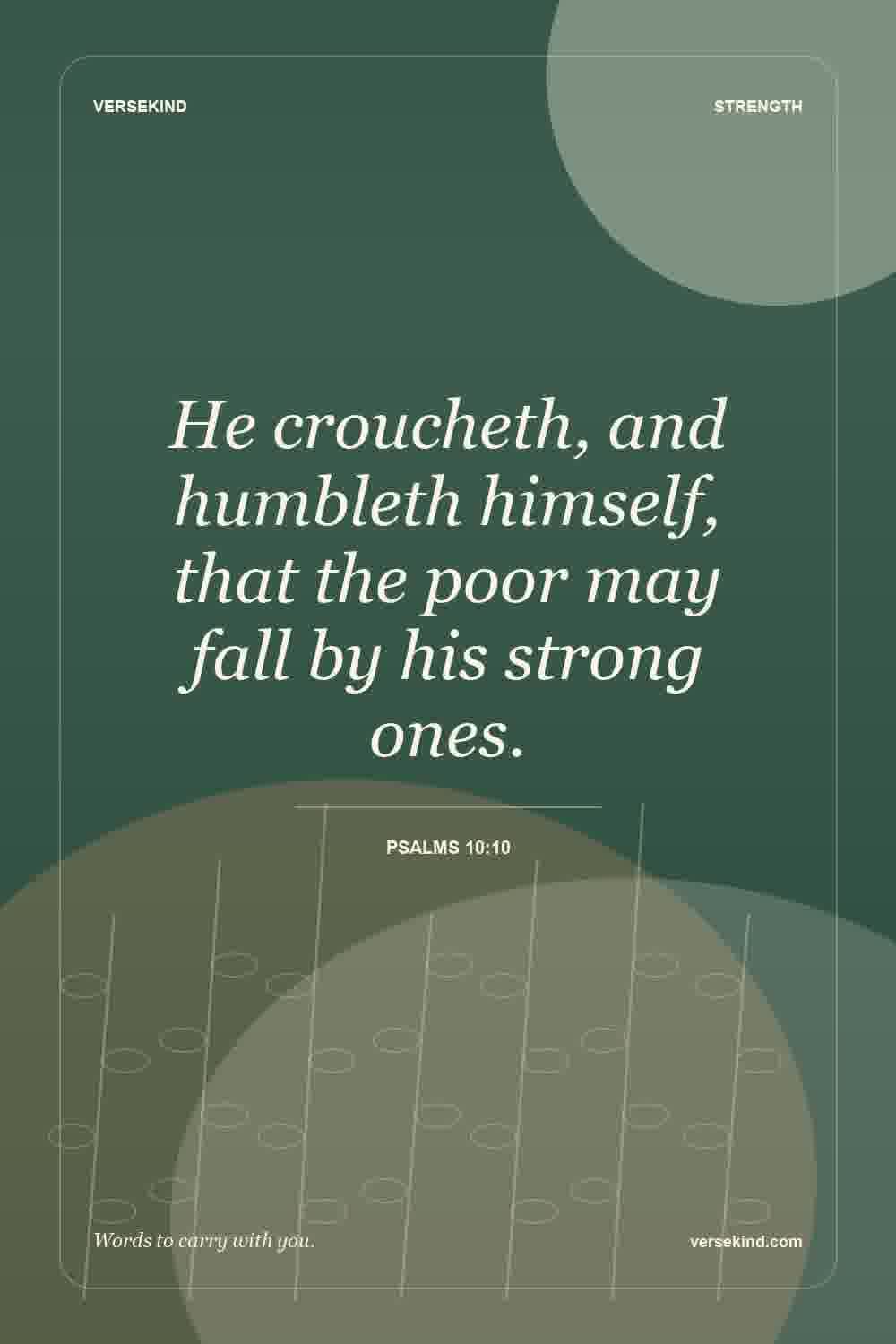 He croucheth, and humbleth himself, that the poor may fall by his strong ones. — Psalms 10:10