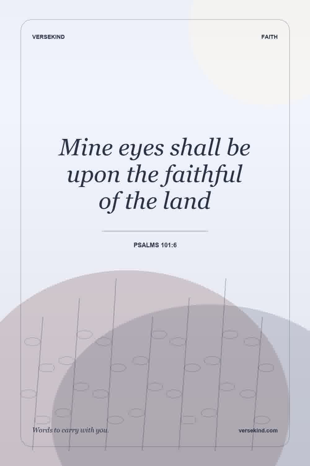 Mine eyes shall be upon the faithful of the land — Psalms 101:6