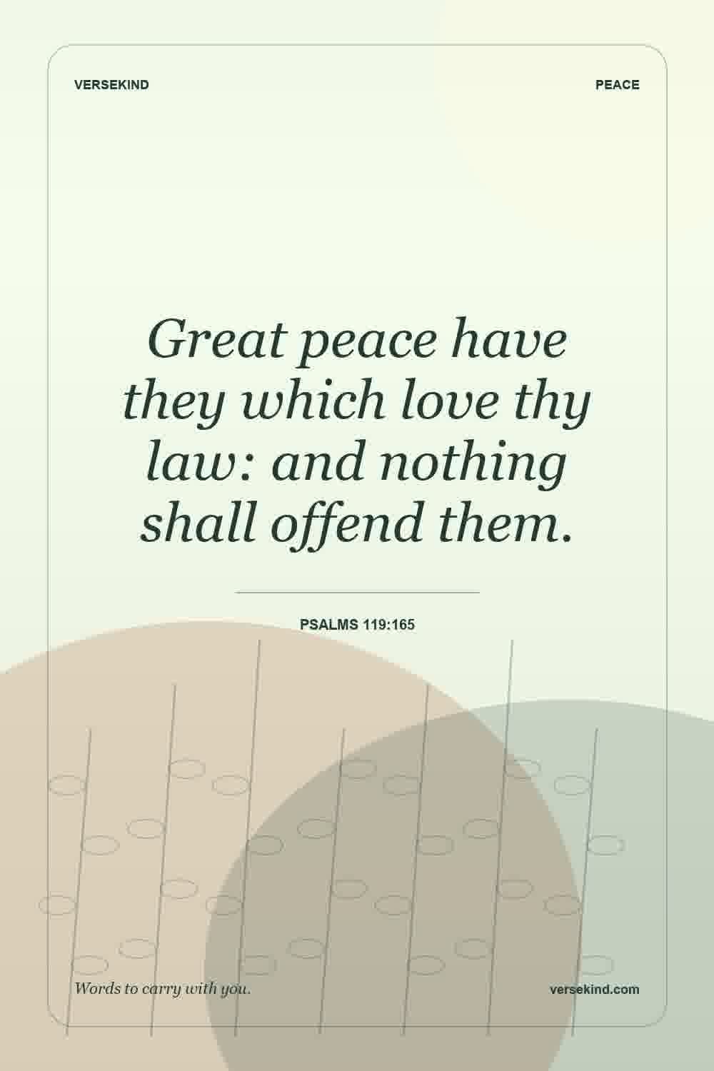 Great peace have they which love thy law: and nothing shall offend them. — Psalms 119:165