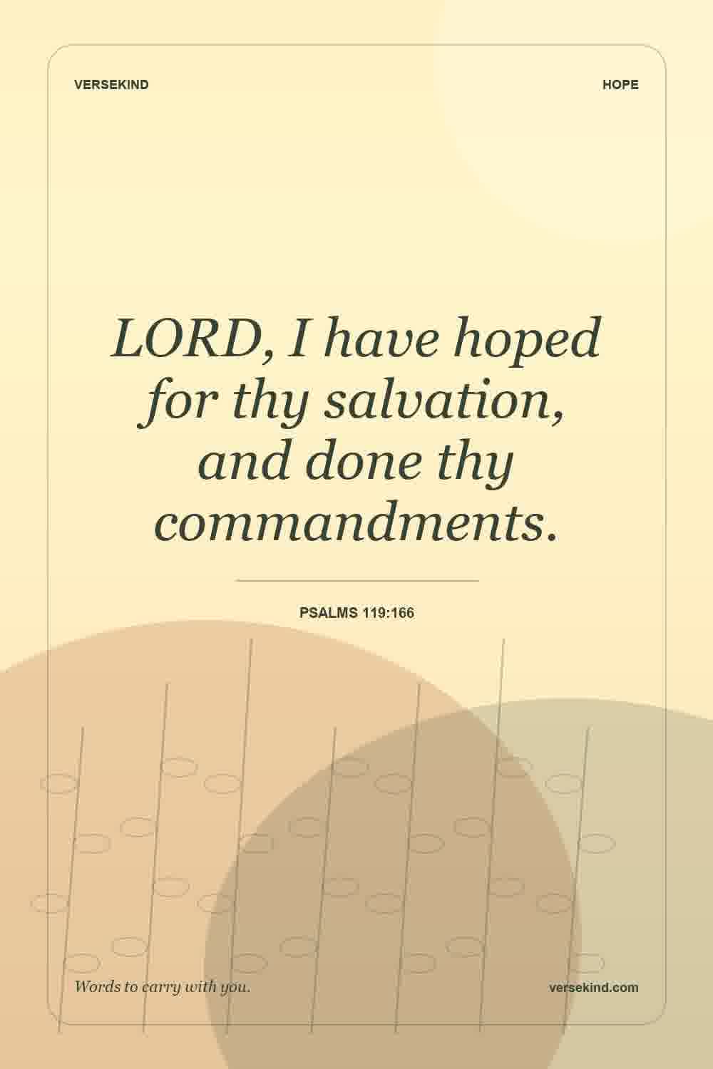 LORD, I have hoped for thy salvation, and done thy commandments. — Psalms 119:166
