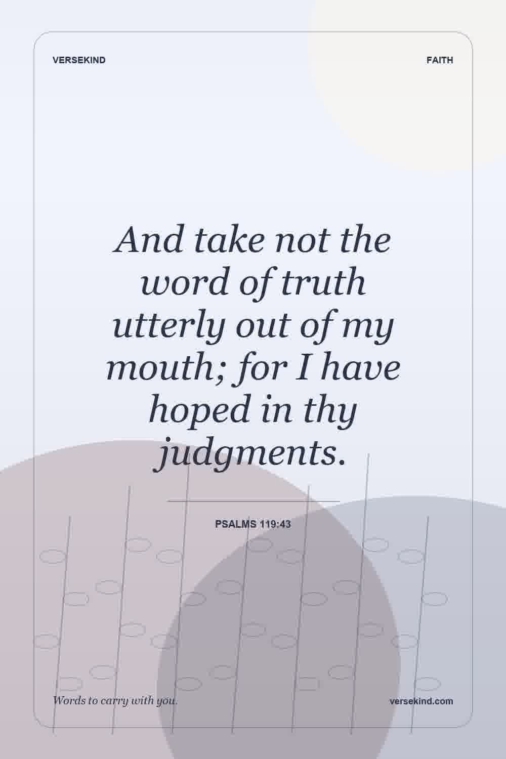 And take not the word of truth utterly out of my mouth; for I have hoped in thy judgments. — Psalms 119:43