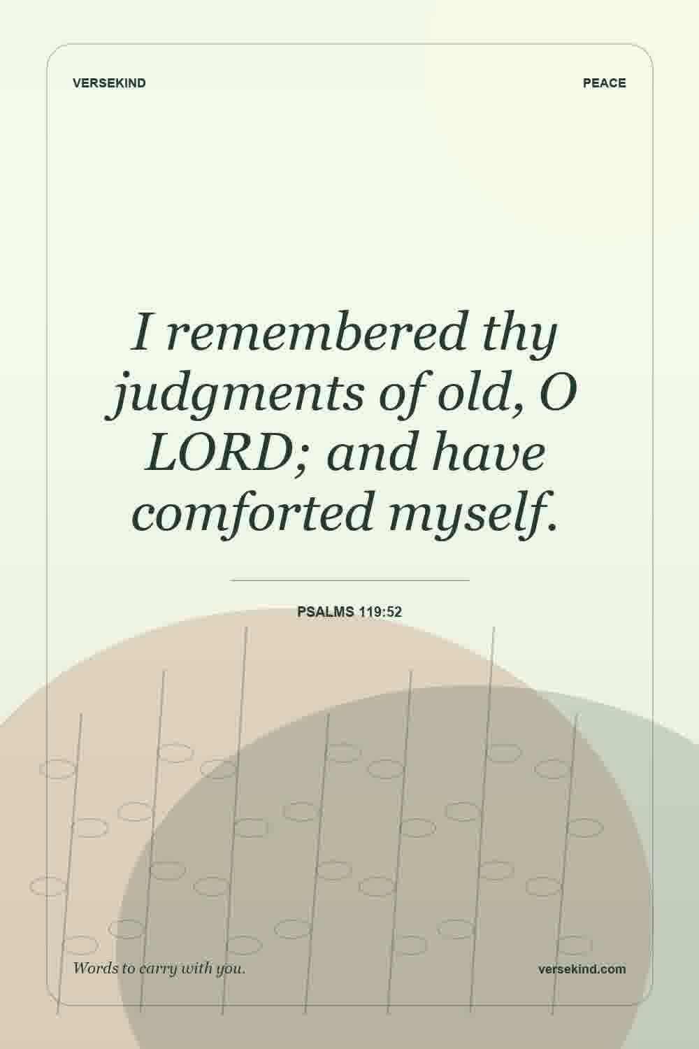 I remembered thy judgments of old, O LORD; and have comforted myself. — Psalms 119:52