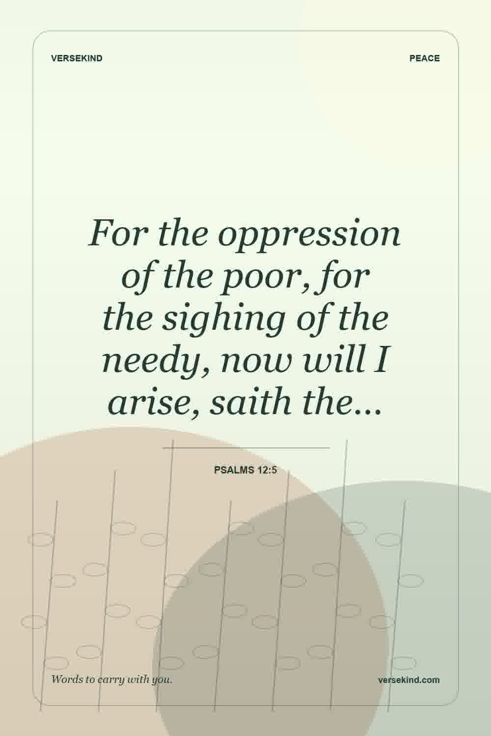 For the oppression of the poor, for the sighing of the needy, now will I arise, saith the… — Psalms 12:5