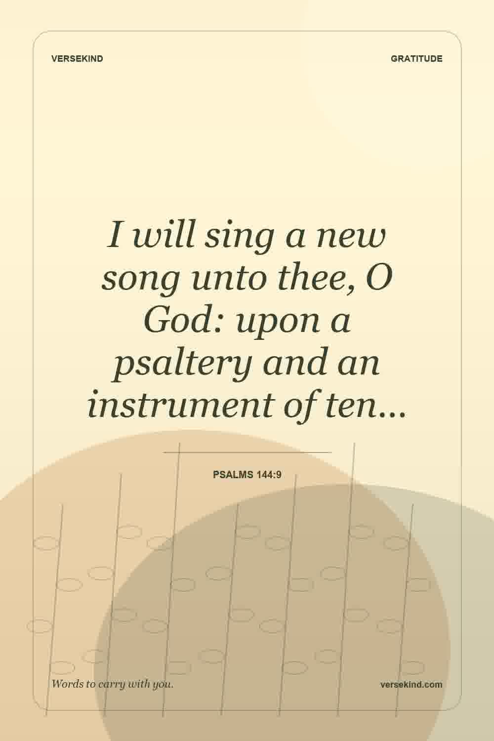 I will sing a new song unto thee, O God: upon a psaltery and an instrument of ten… — Psalms 144:9