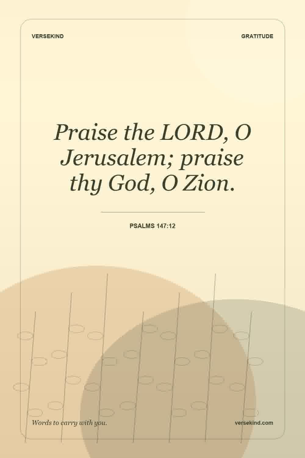 Praise the LORD, O Jerusalem; praise thy God, O Zion. — Psalms 147:12
