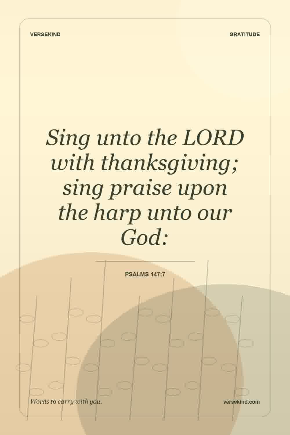 Sing unto the LORD with thanksgiving; sing praise upon the harp unto our God: — Psalms 147:7