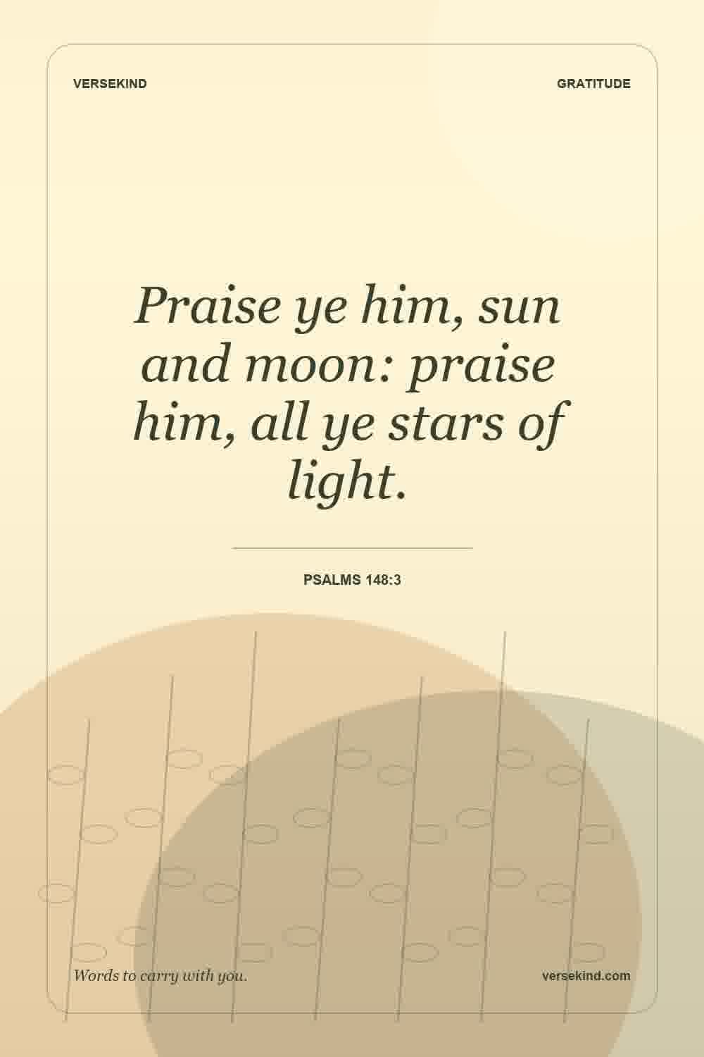 Praise ye him, sun and moon: praise him, all ye stars of light. — Psalms 148:3