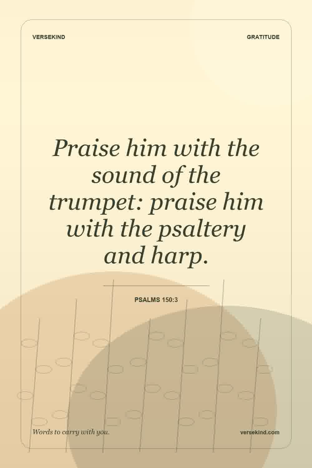 Praise him with the sound of the trumpet: praise him with the psaltery and harp. — Psalms 150:3