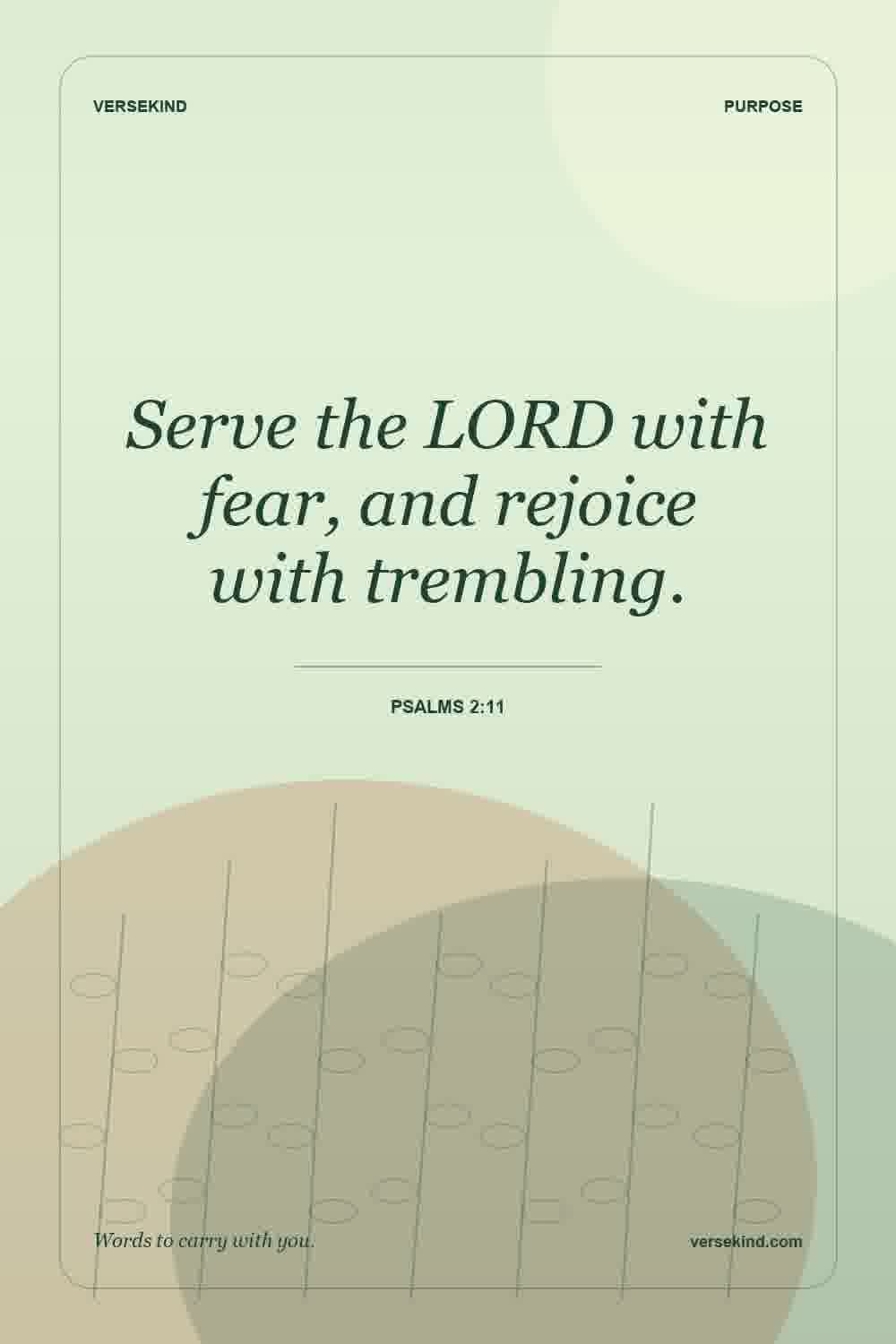 Serve the LORD with fear, and rejoice with trembling. — Psalms 2:11