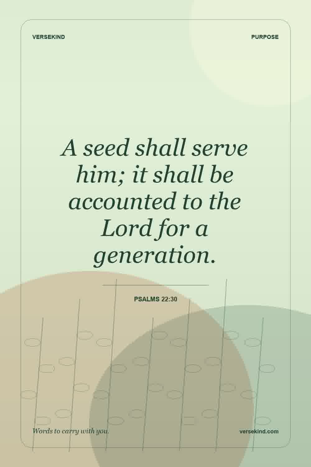 A seed shall serve him; it shall be accounted to the Lord for a generation. — Psalms 22:30