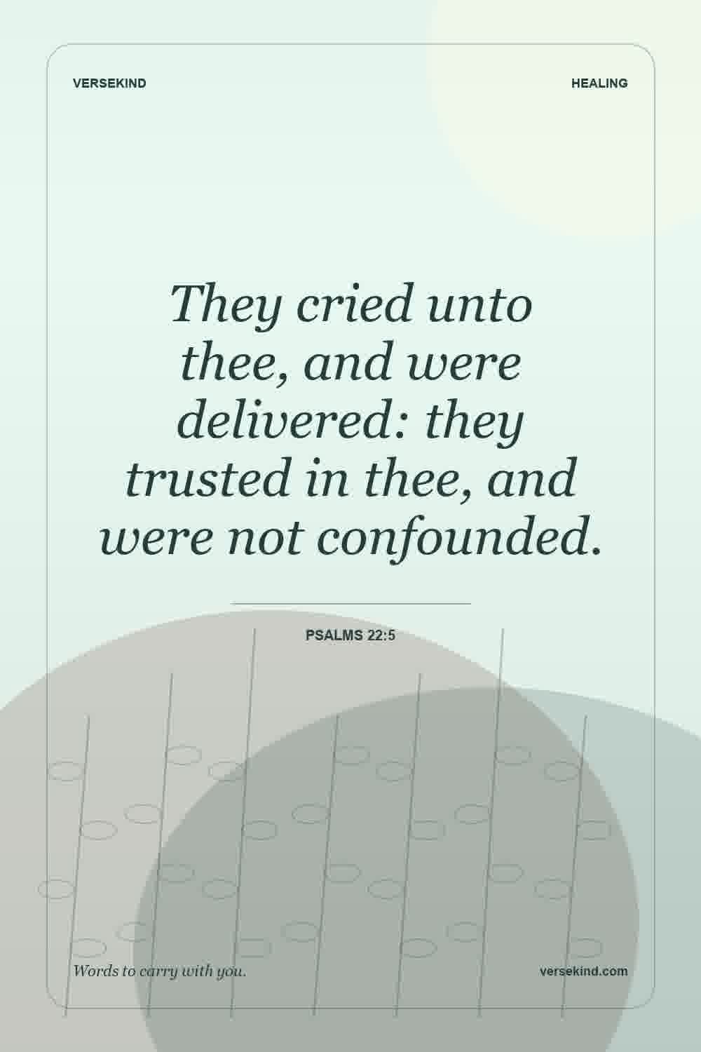 They cried unto thee, and were delivered: they trusted in thee, and were not confounded. — Psalms 22:5
