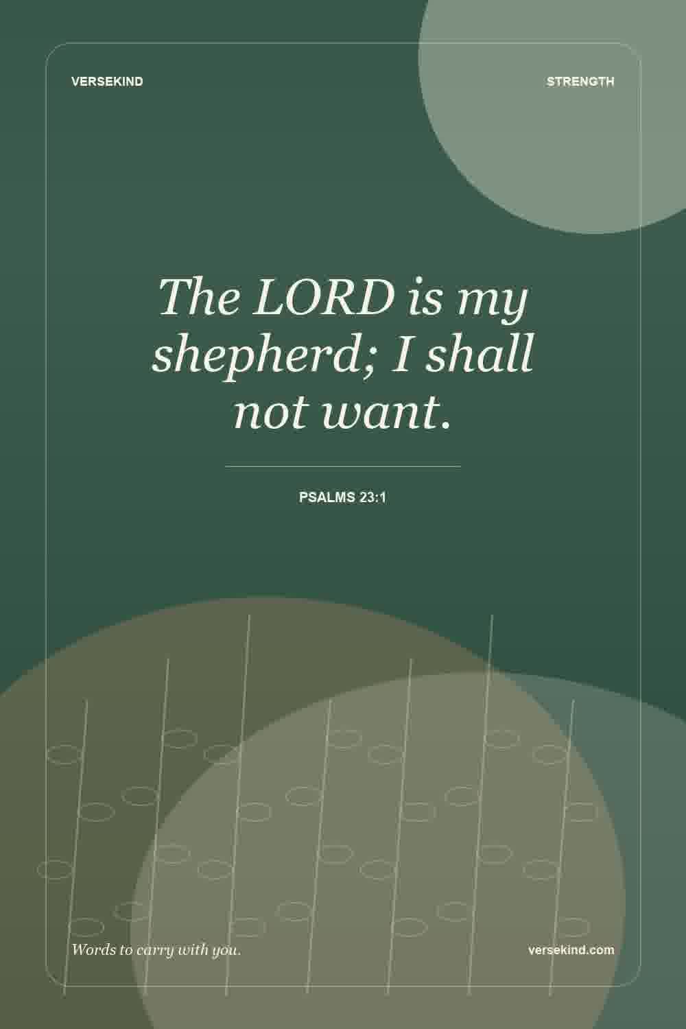 The LORD is my shepherd; I shall not want. — Psalms 23:1