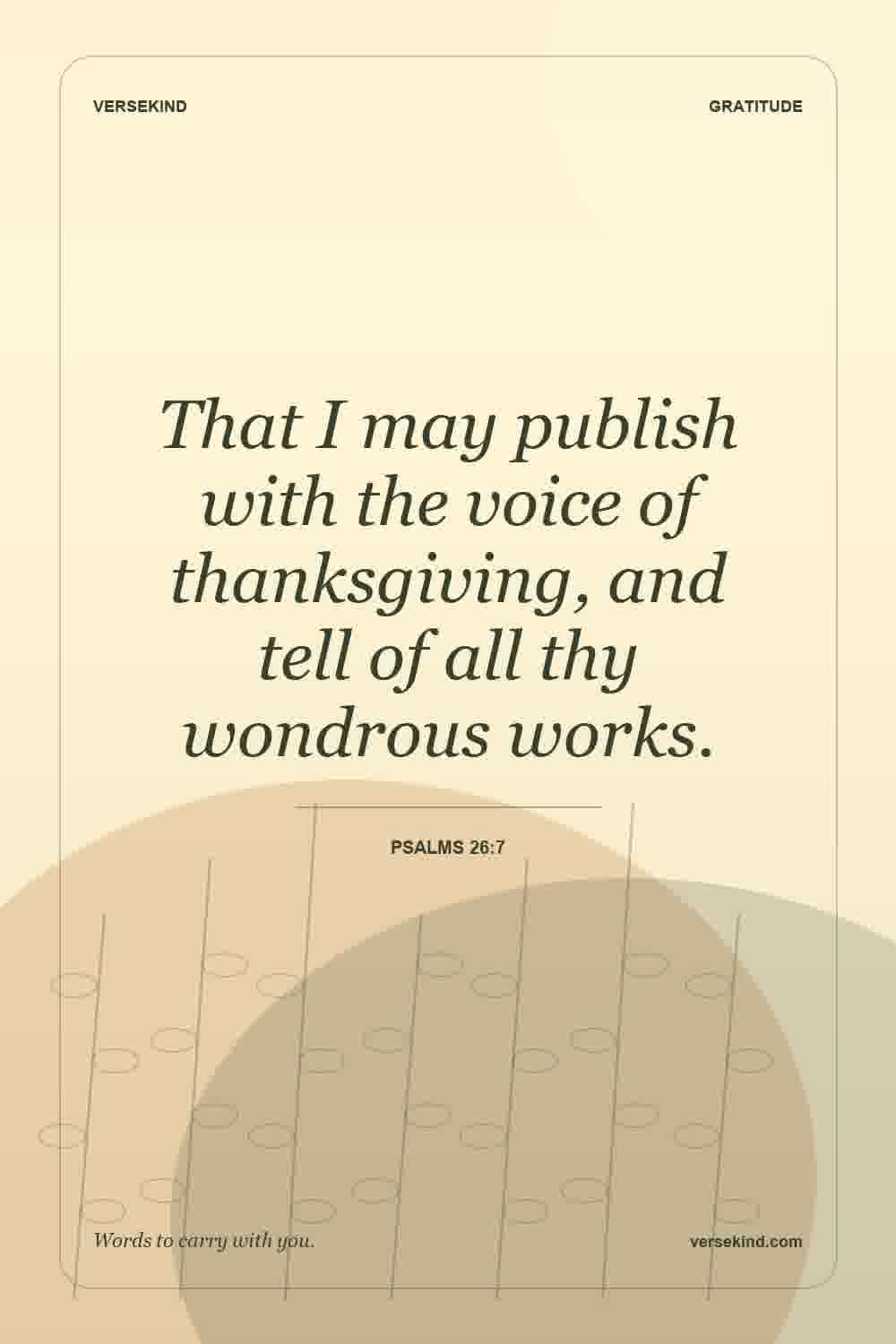 That I may publish with the voice of thanksgiving, and tell of all thy wondrous works. — Psalms 26:7