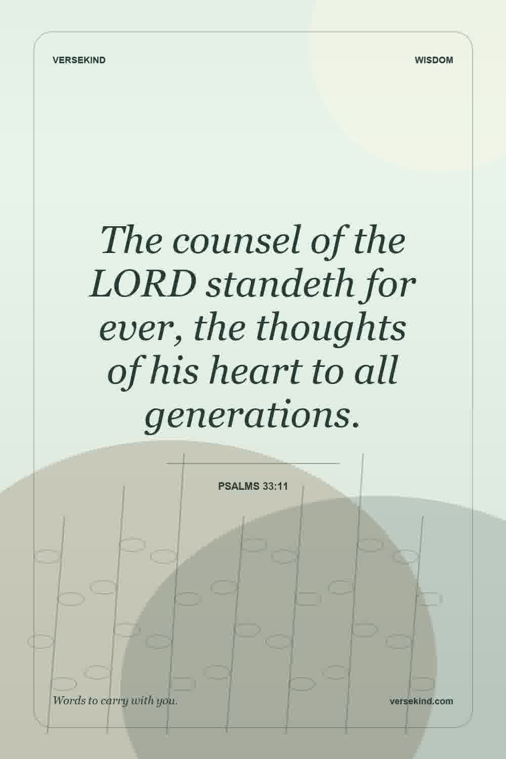 The counsel of the LORD standeth for ever, the thoughts of his heart to all generations. — Psalms 33:11