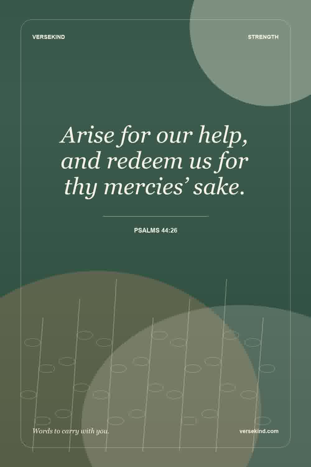 Arise for our help, and redeem us for thy mercies’ sake. — Psalms 44:26