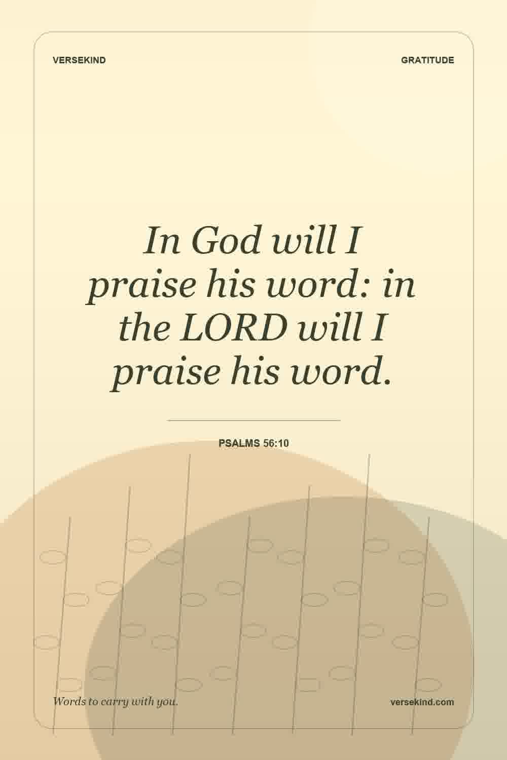 In God will I praise his word: in the LORD will I praise his word. — Psalms 56:10