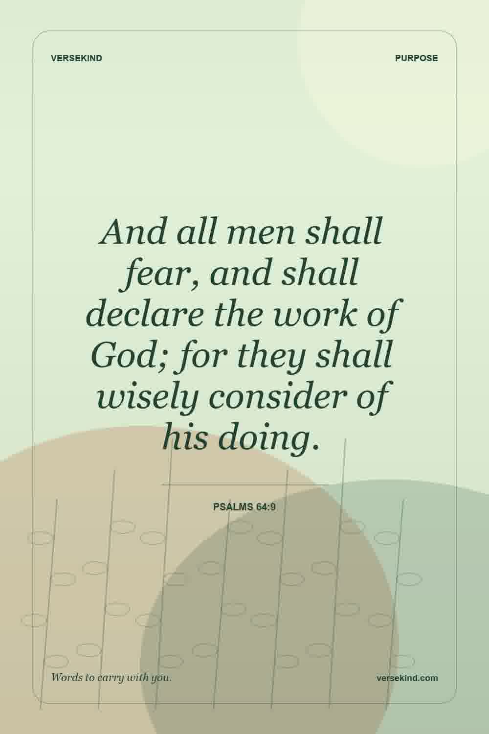 And all men shall fear, and shall declare the work of God; for they shall wisely consider of his doing. — Psalms 64:9