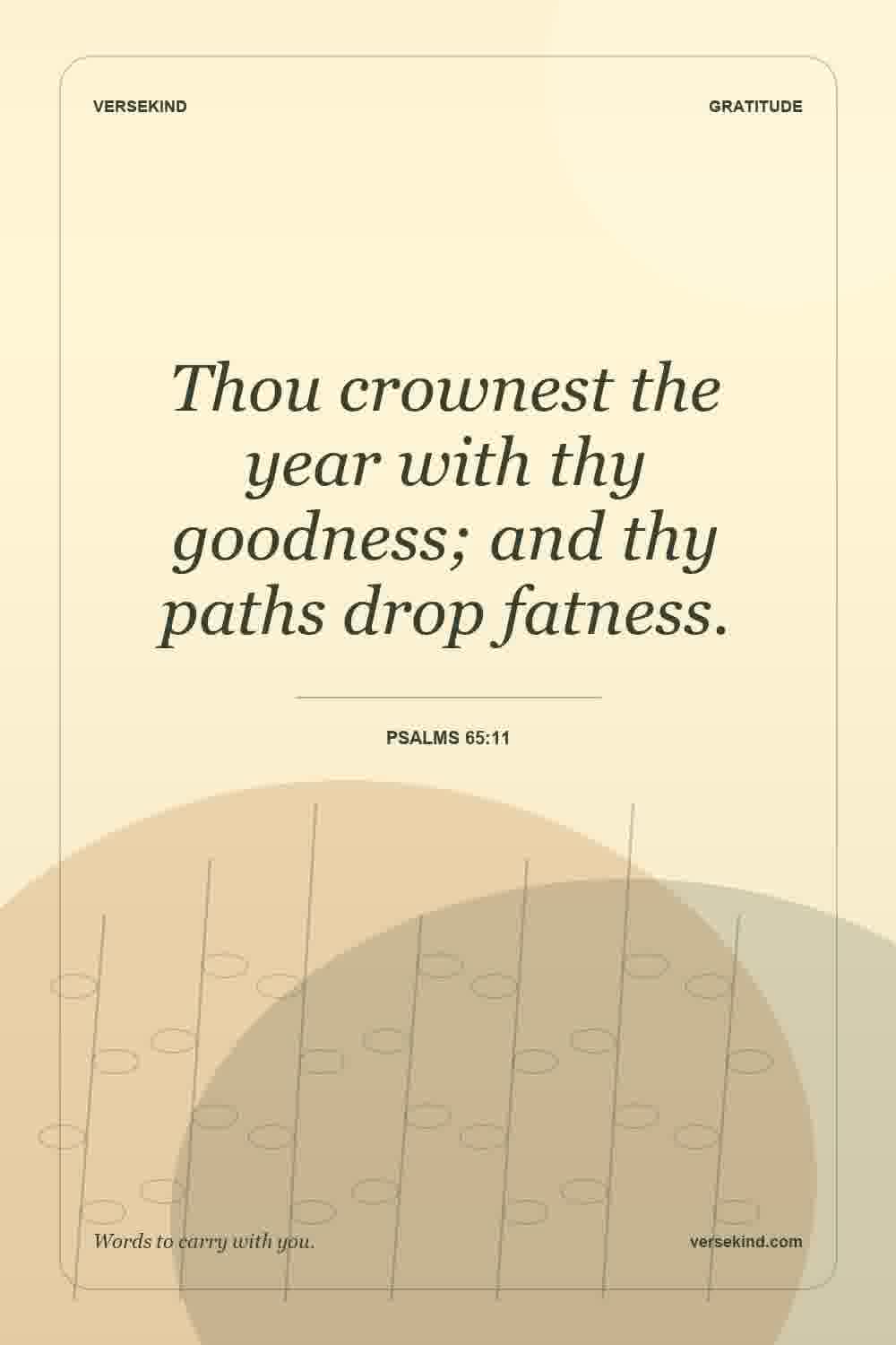 Thou crownest the year with thy goodness; and thy paths drop fatness. — Psalms 65:11
