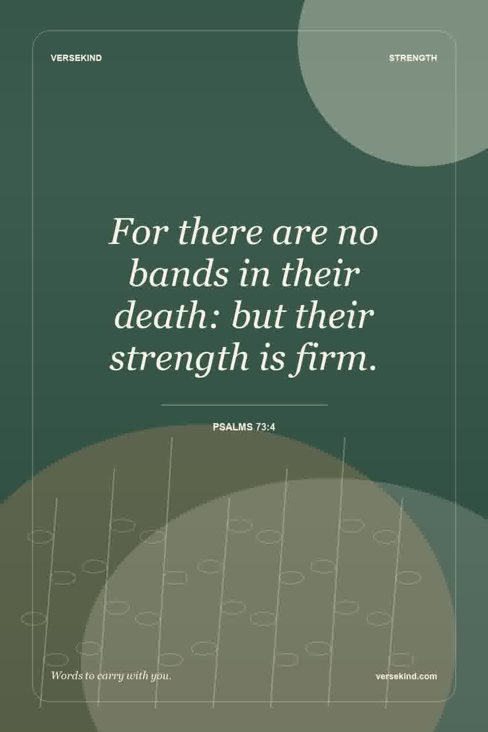 For there are no bands in their death: but their strength is firm. — Psalms 73:4