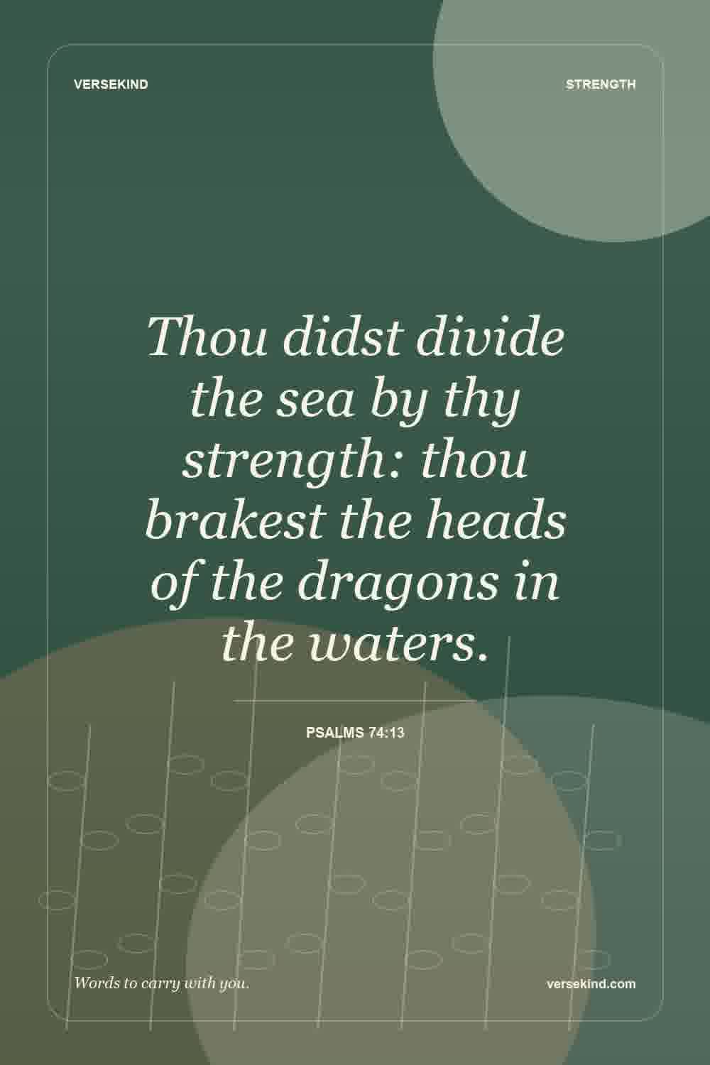 Thou didst divide the sea by thy strength: thou brakest the heads of the dragons in the waters. — Psalms 74:13