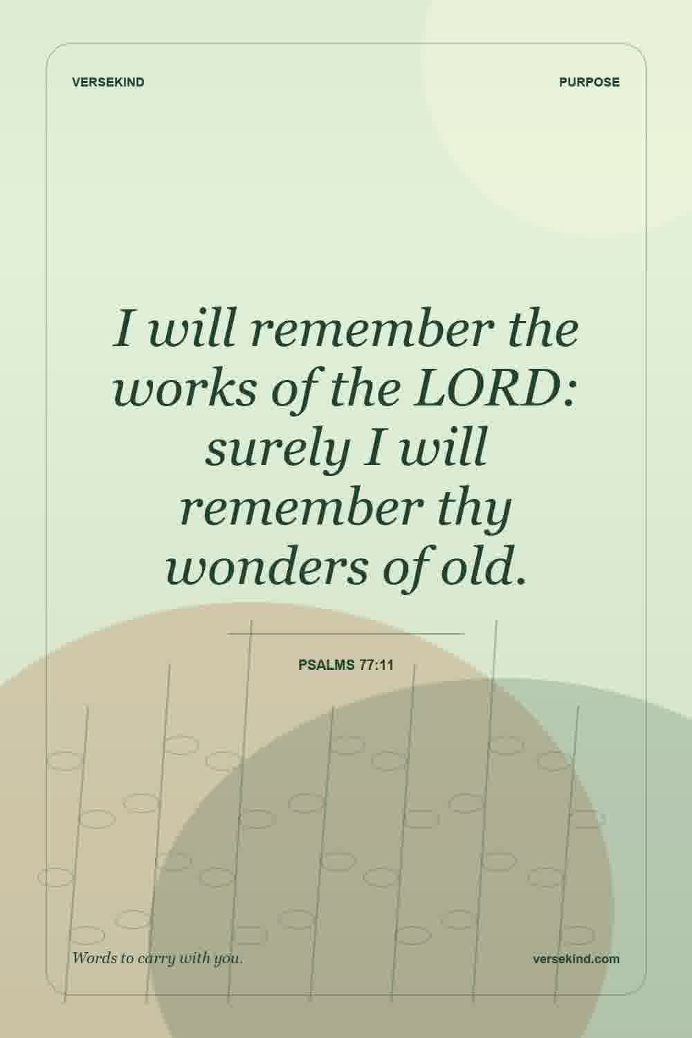 I will remember the works of the LORD: surely I will remember thy wonders of old. — Psalms 77:11