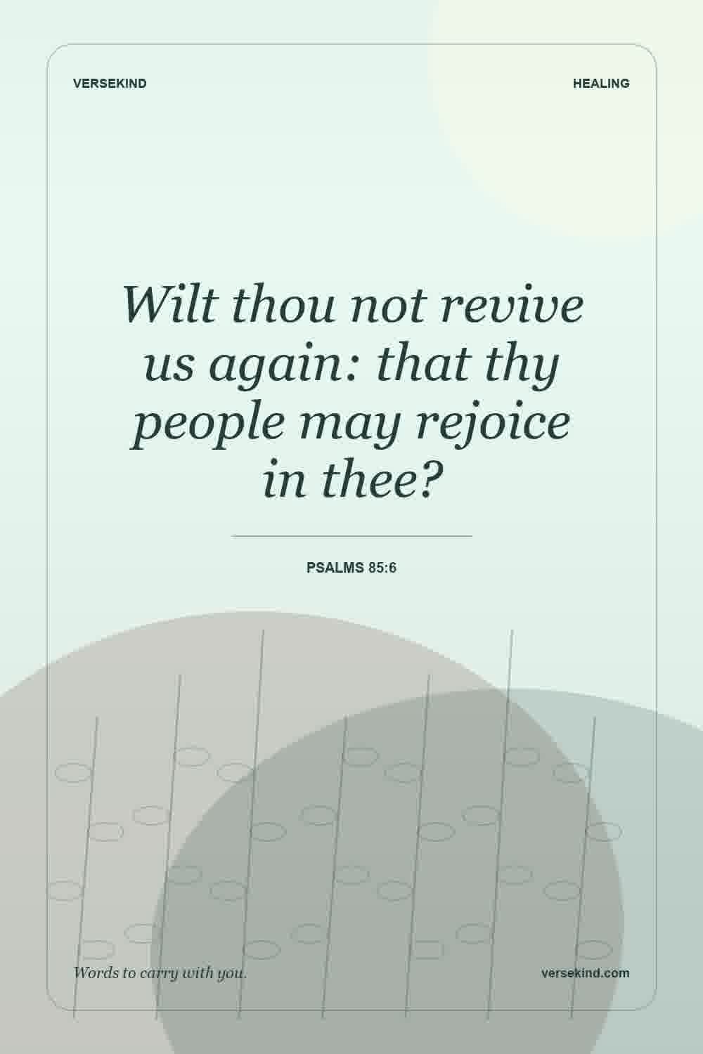Wilt thou not revive us again: that thy people may rejoice in thee? — Psalms 85:6