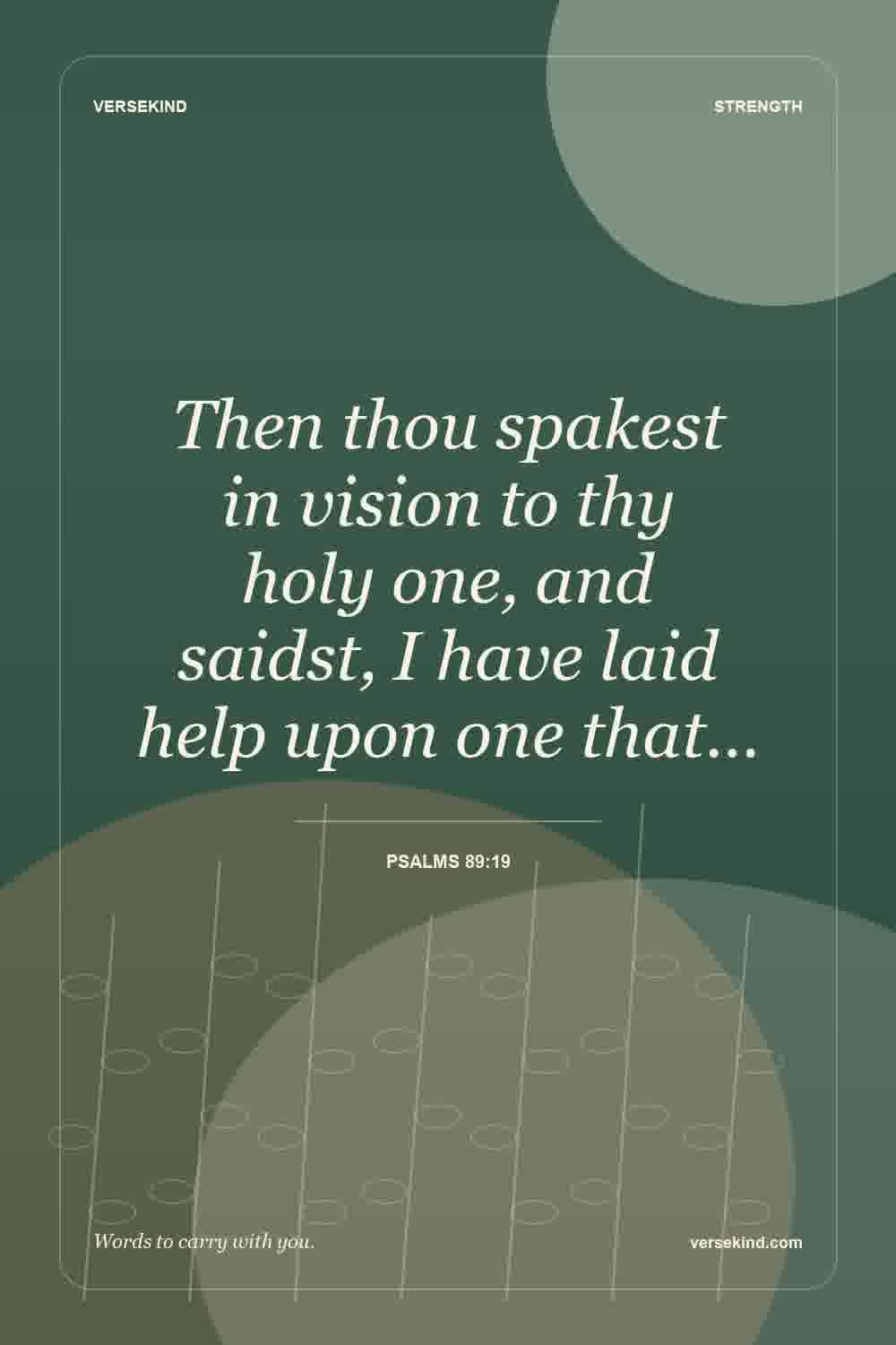 Then thou spakest in vision to thy holy one, and saidst, I have laid help upon one that… — Psalms 89:19