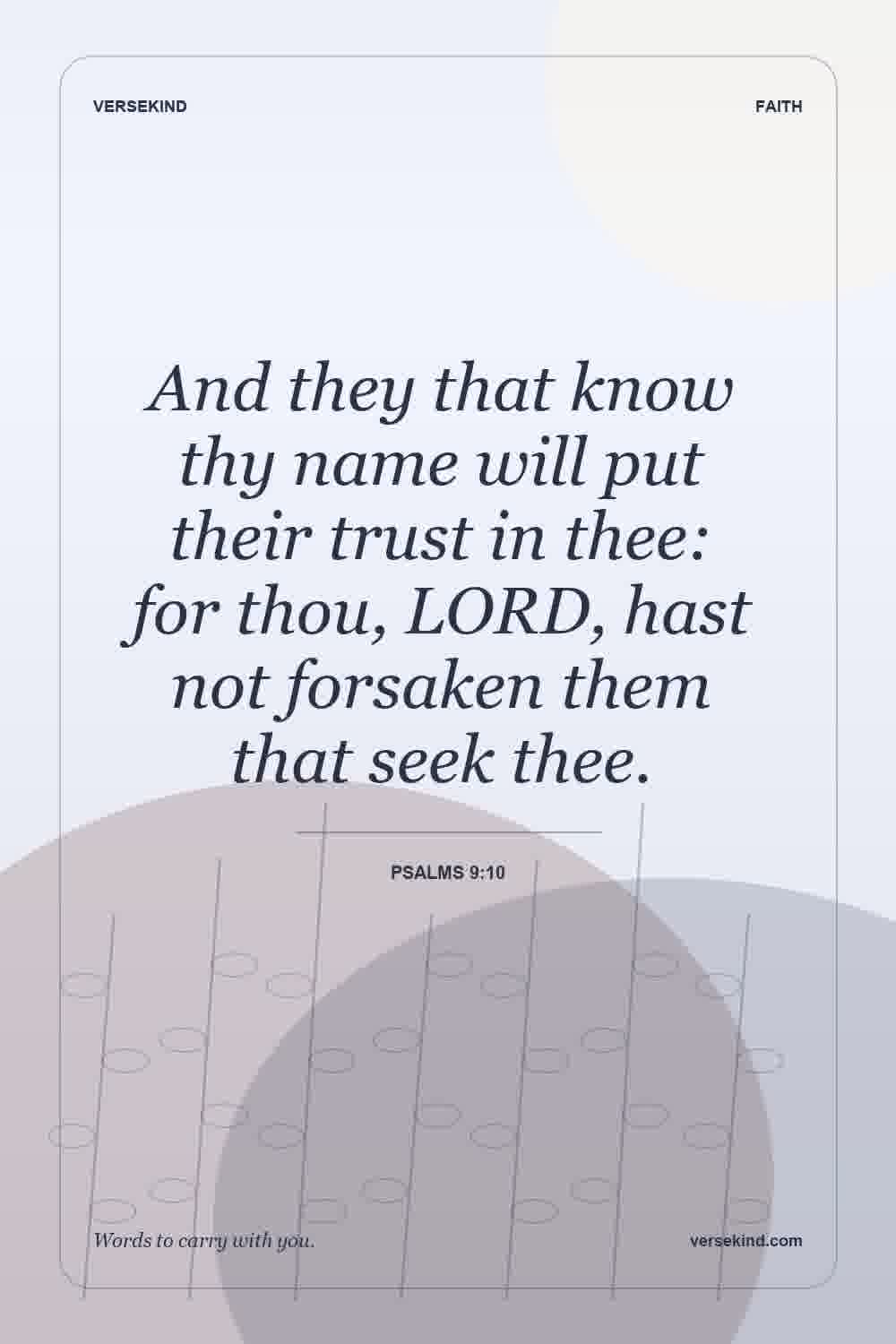 And they that know thy name will put their trust in thee: for thou, LORD, hast not forsaken them that seek thee. — Psalms 9:10
