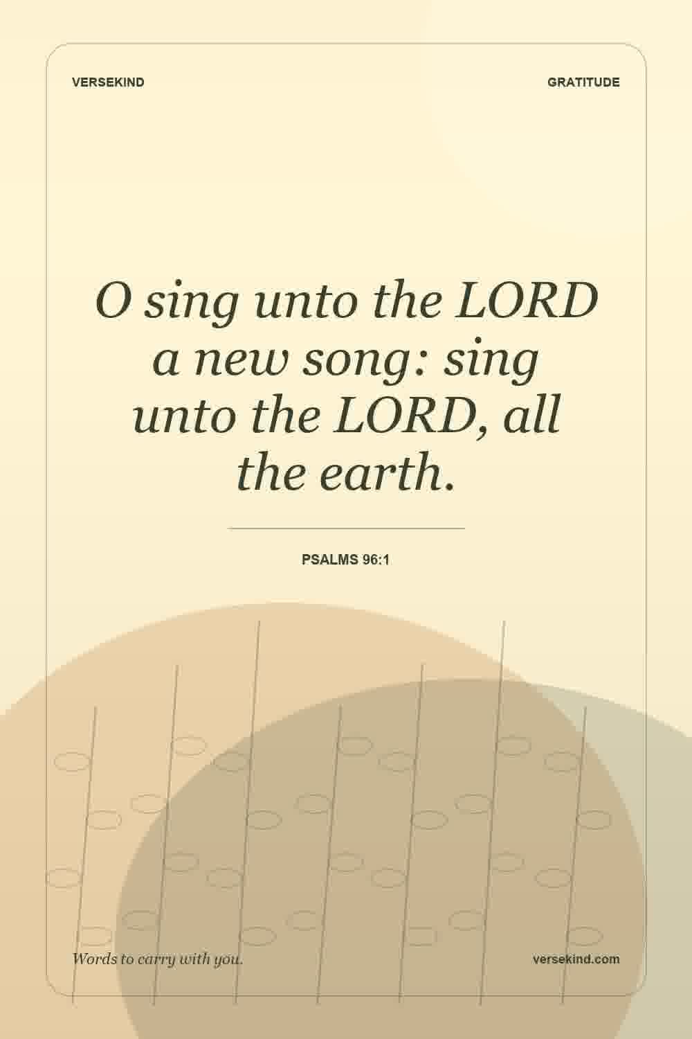 O sing unto the LORD a new song: sing unto the LORD, all the earth. — Psalms 96:1