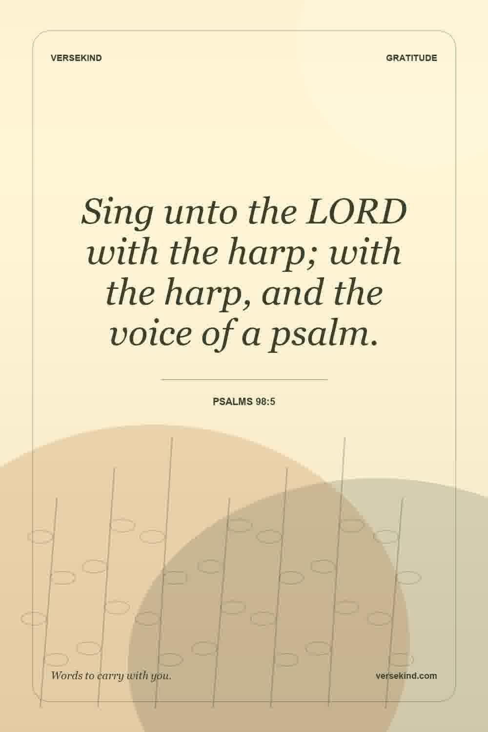 Sing unto the LORD with the harp; with the harp, and the voice of a psalm. — Psalms 98:5