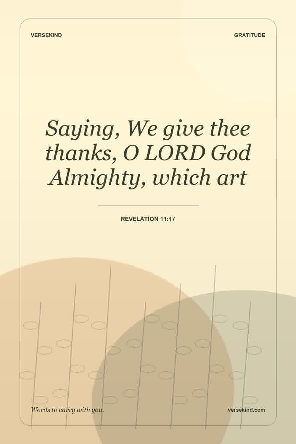 Saying, We give thee thanks, O LORD God Almighty, which art — Revelation 11:17