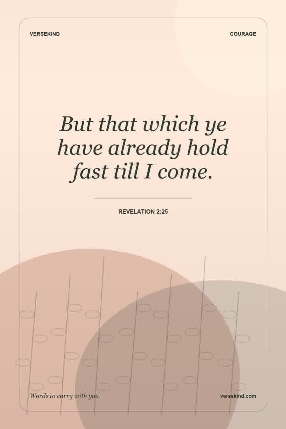But that which ye have already hold fast till I come. — Revelation 2:25
