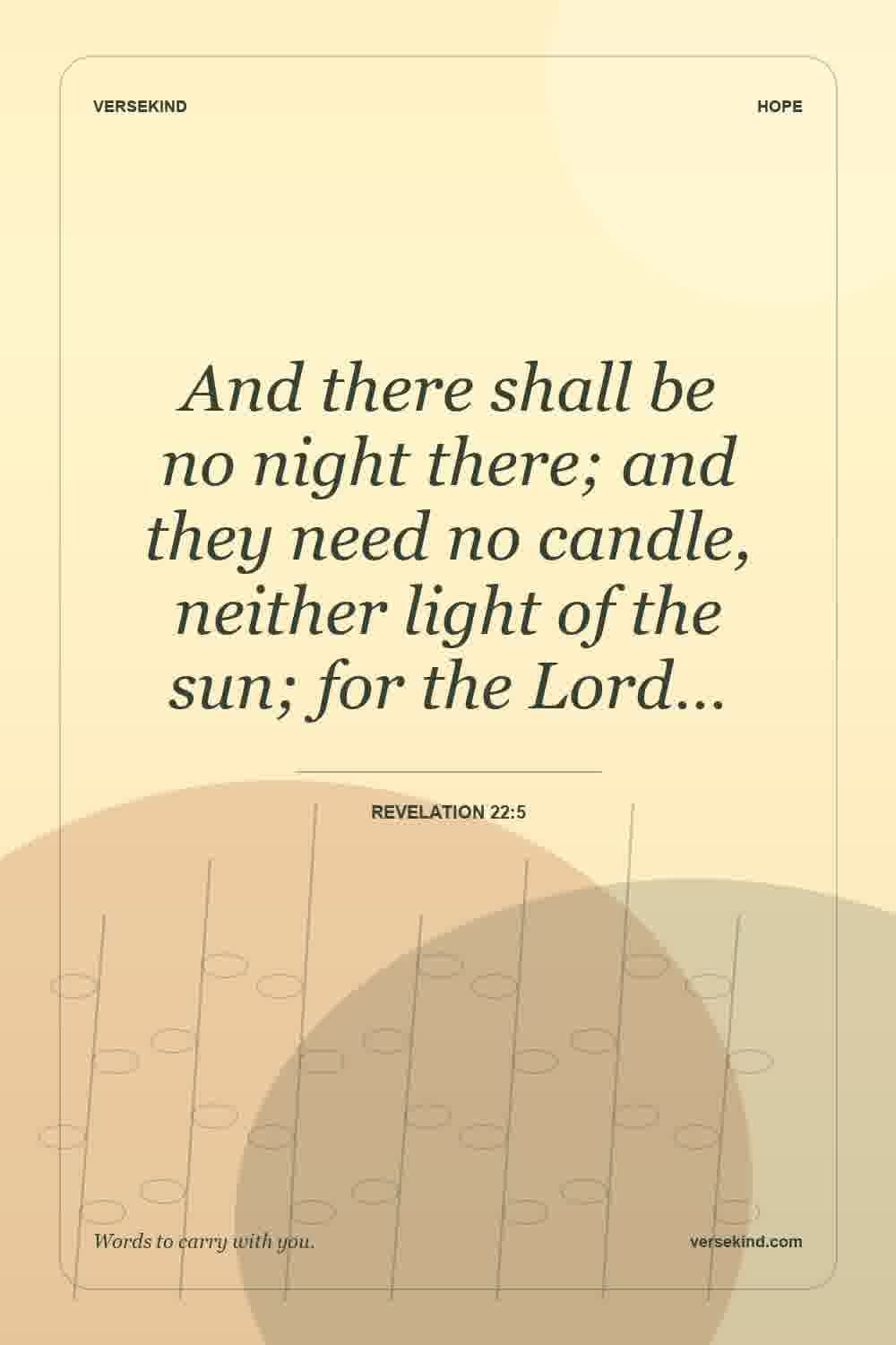 And there shall be no night there; and they need no candle, neither light of the sun; for the Lord… — Revelation 22:5