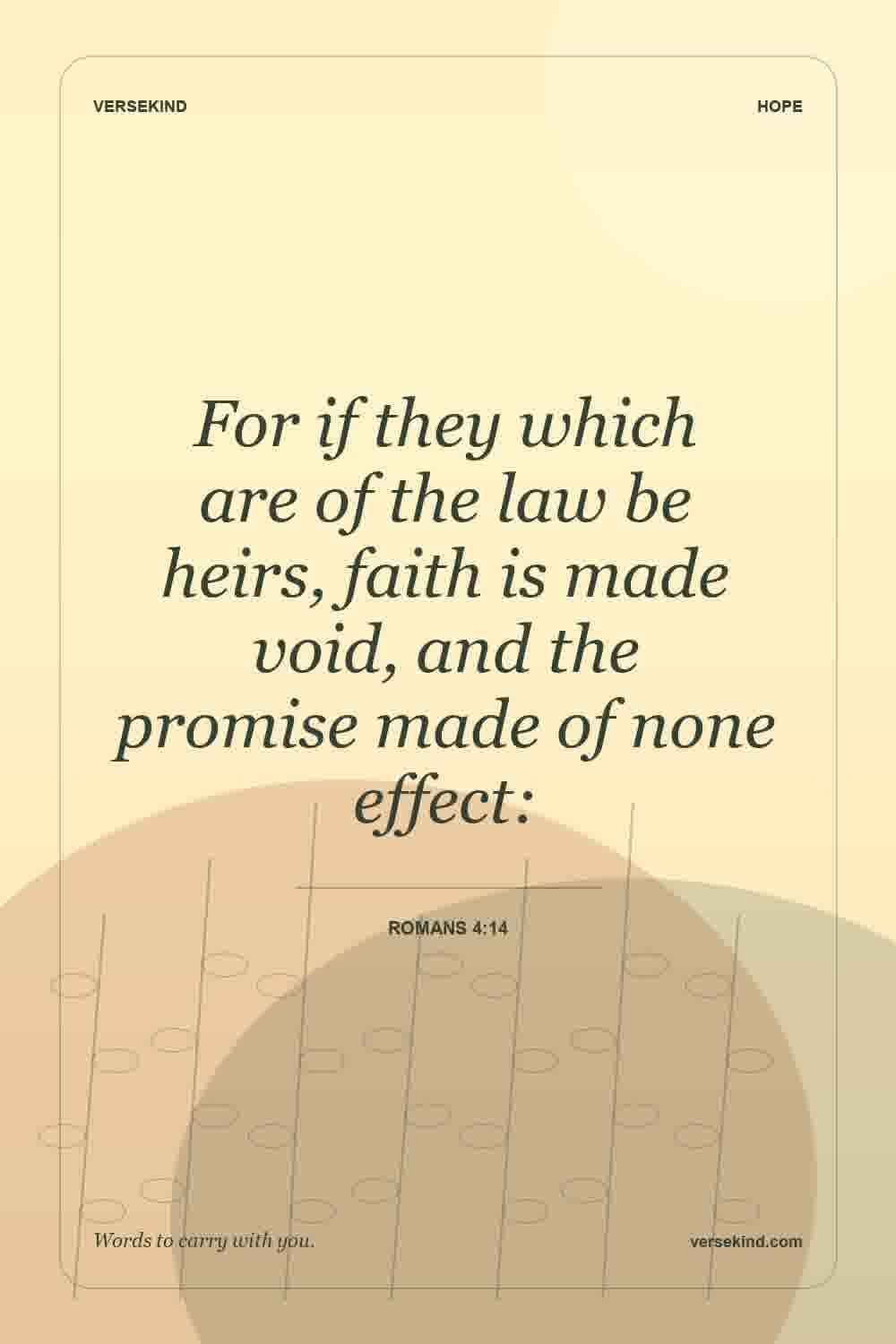 For if they which are of the law be heirs, faith is made void, and the promise made of none effect: — Romans 4:14